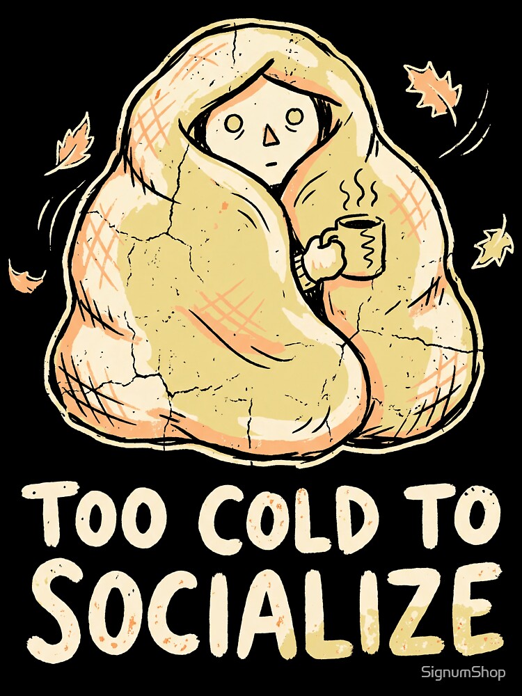 Too Cold to Socialize by SignumShop