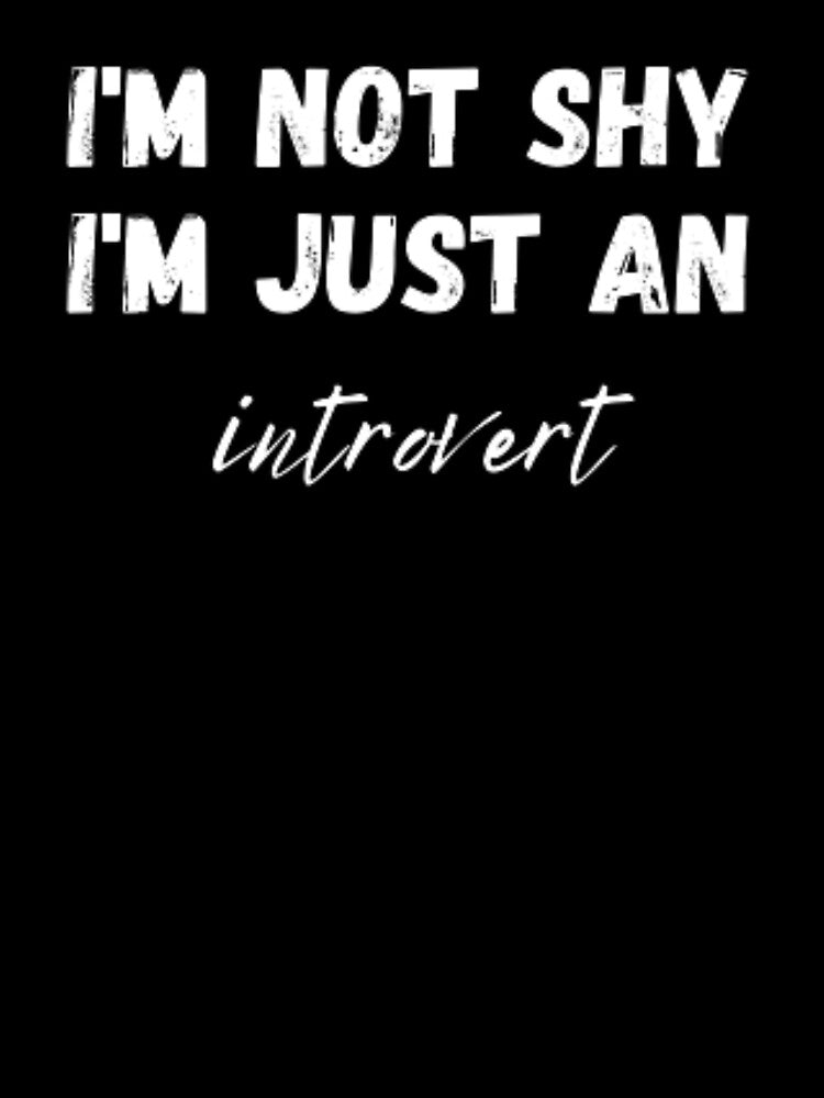 I'm not shy I'm just an introvert, for an introvert by TeePassion