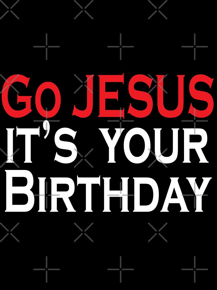 Go jesus it s your birthday Christmas T Shirt by URBANBOX