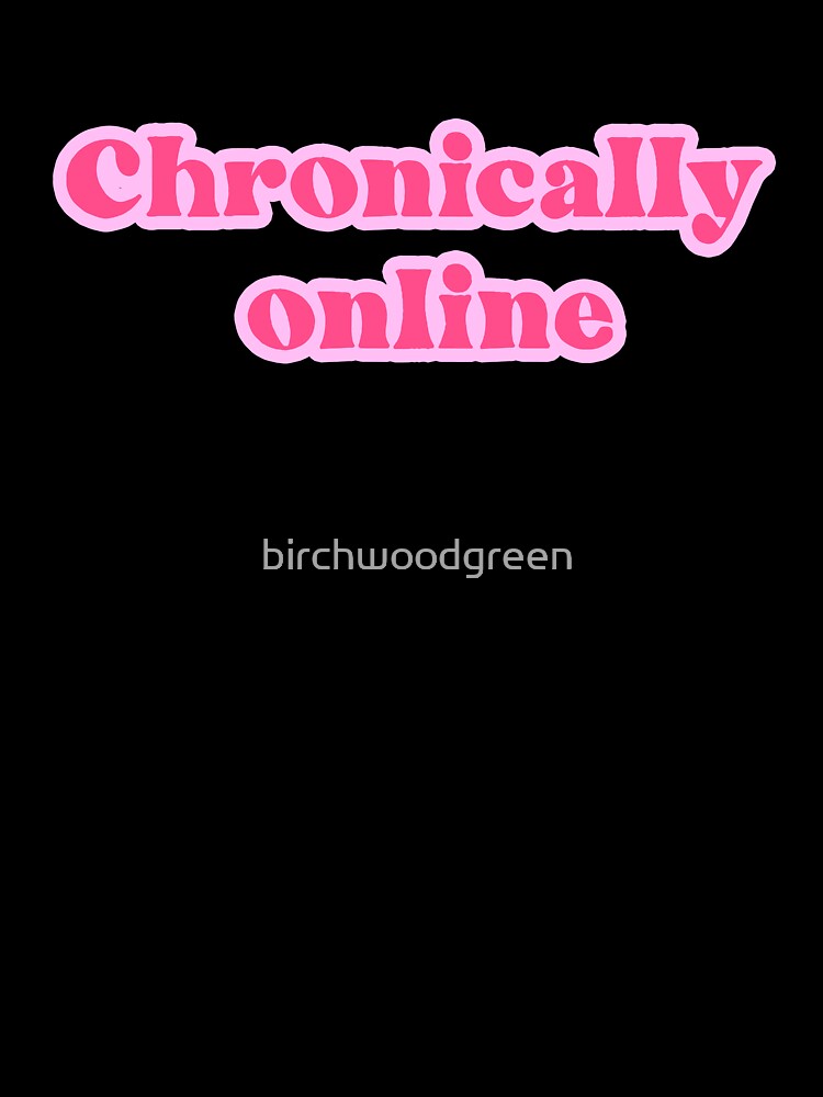 Chronically Online in Pink by birchwoodgreen