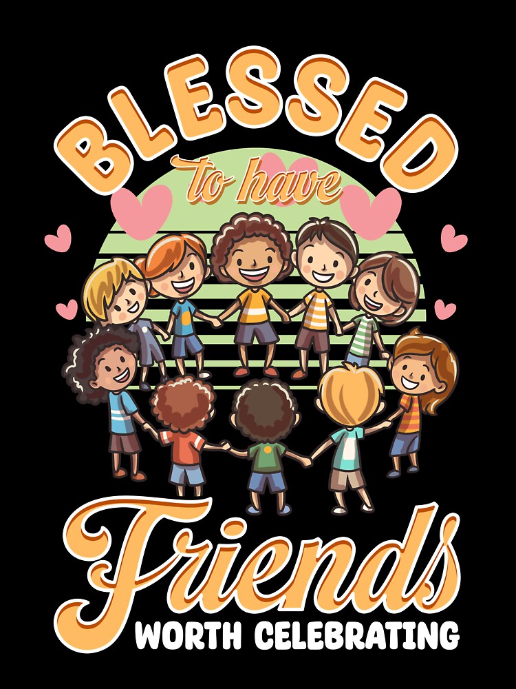 Blessed to Have Friends Worth Celebrating Friendsgiving by Neatteedesigns