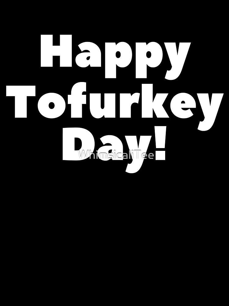 Happy Tofurkey Day Vegan Friendsgiving by WhimsicaliTee