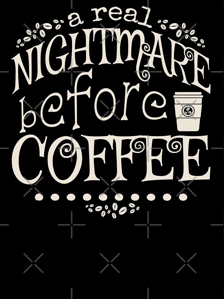A Real Nightmare Before Coffee, Black Background by TrulyEpoque