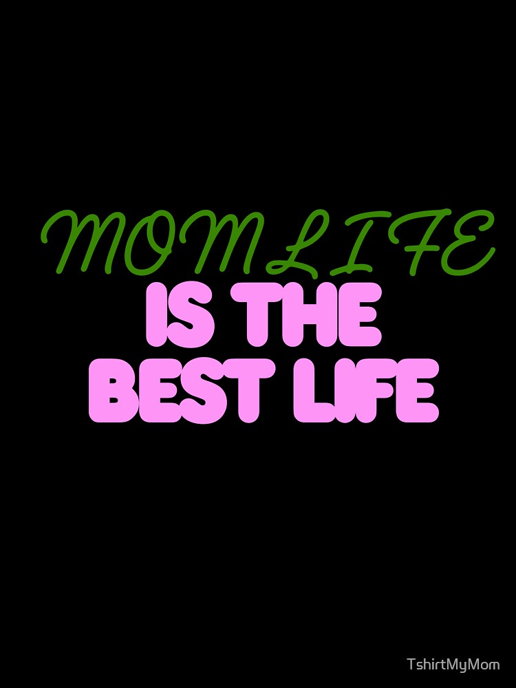 Mom Life Is The Best Life Cute Funny Mother’s Day Design by TshirtMyMom