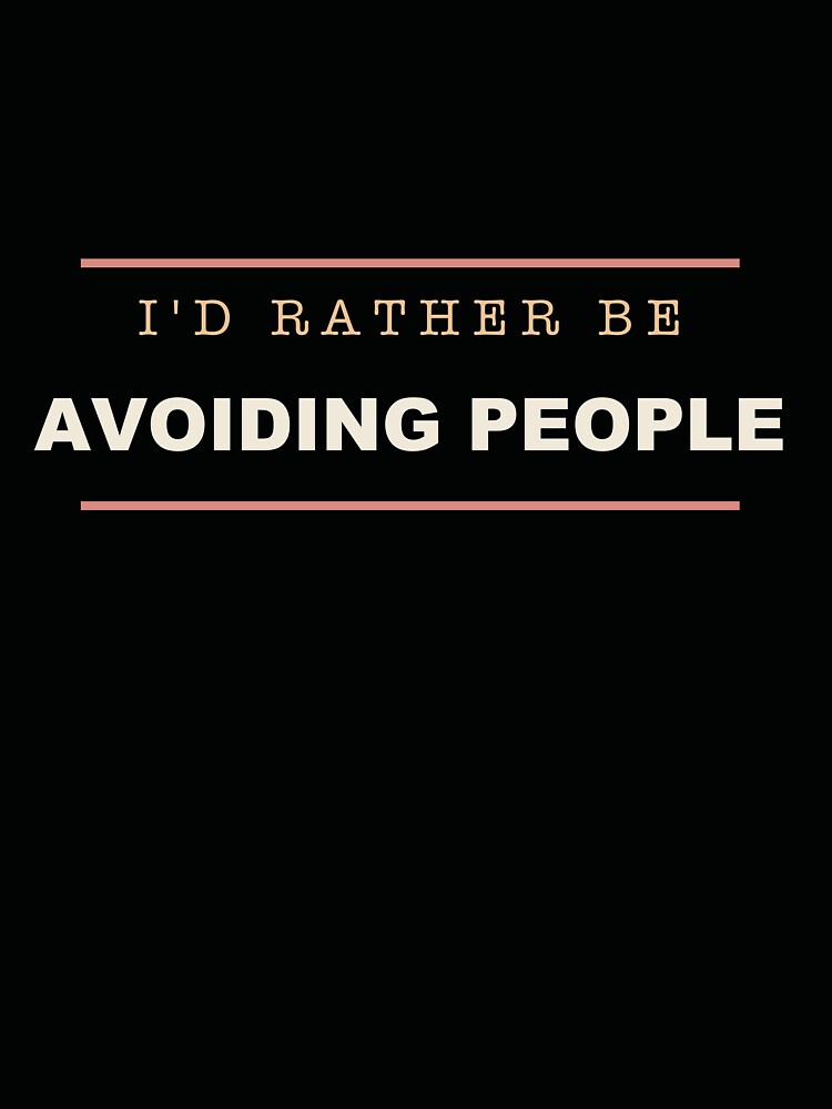 I'd Rather Be Avoiding People - Introvert by RetroThreadWorks