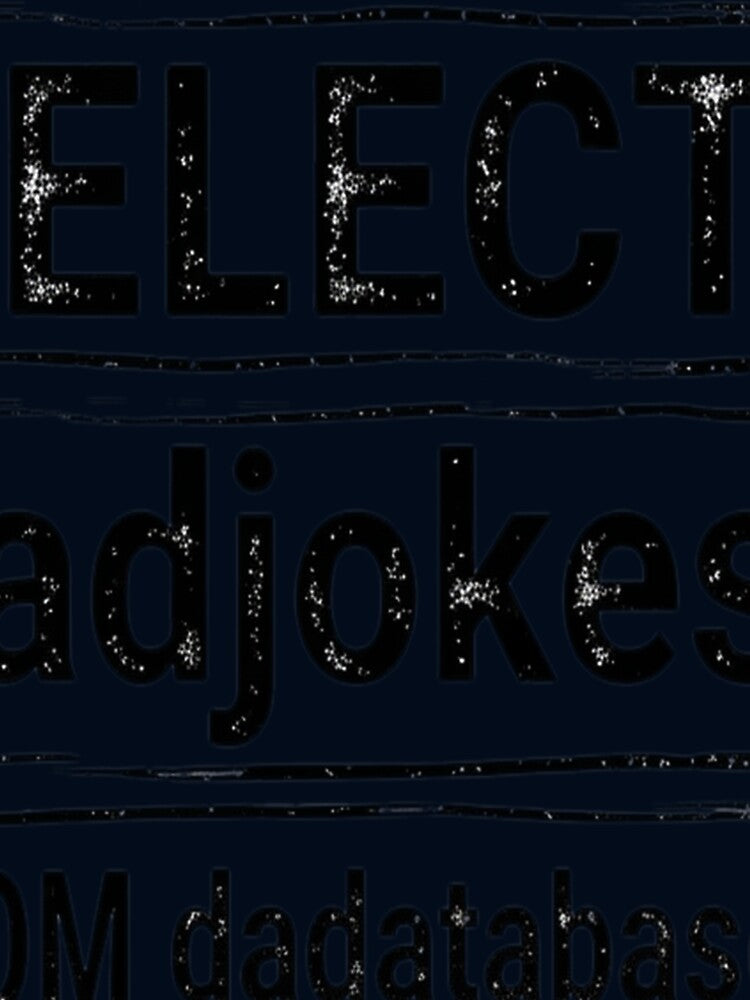 Select dad_jokes From dadabase by Inquisitor8201