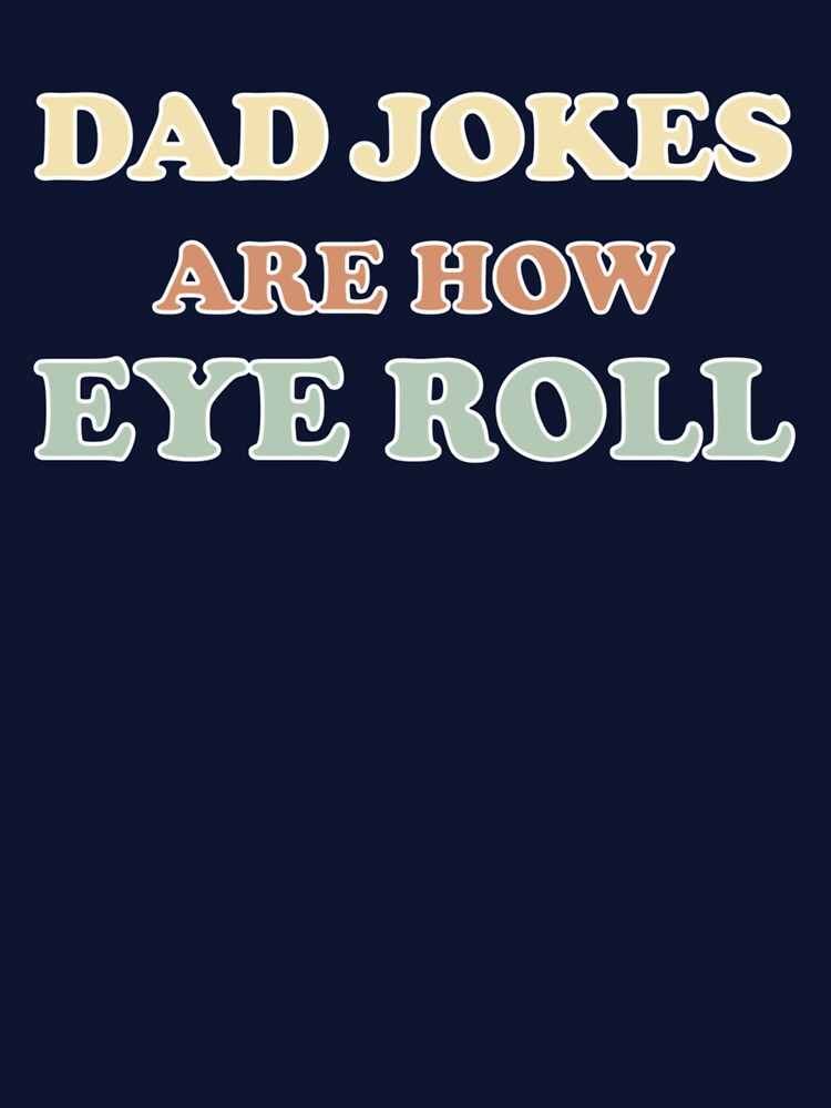 Funny dad shirt, funny father_s day shirt, Dad Jokes are how Eye Roll gift idea for father_x2 by AbnerEvans