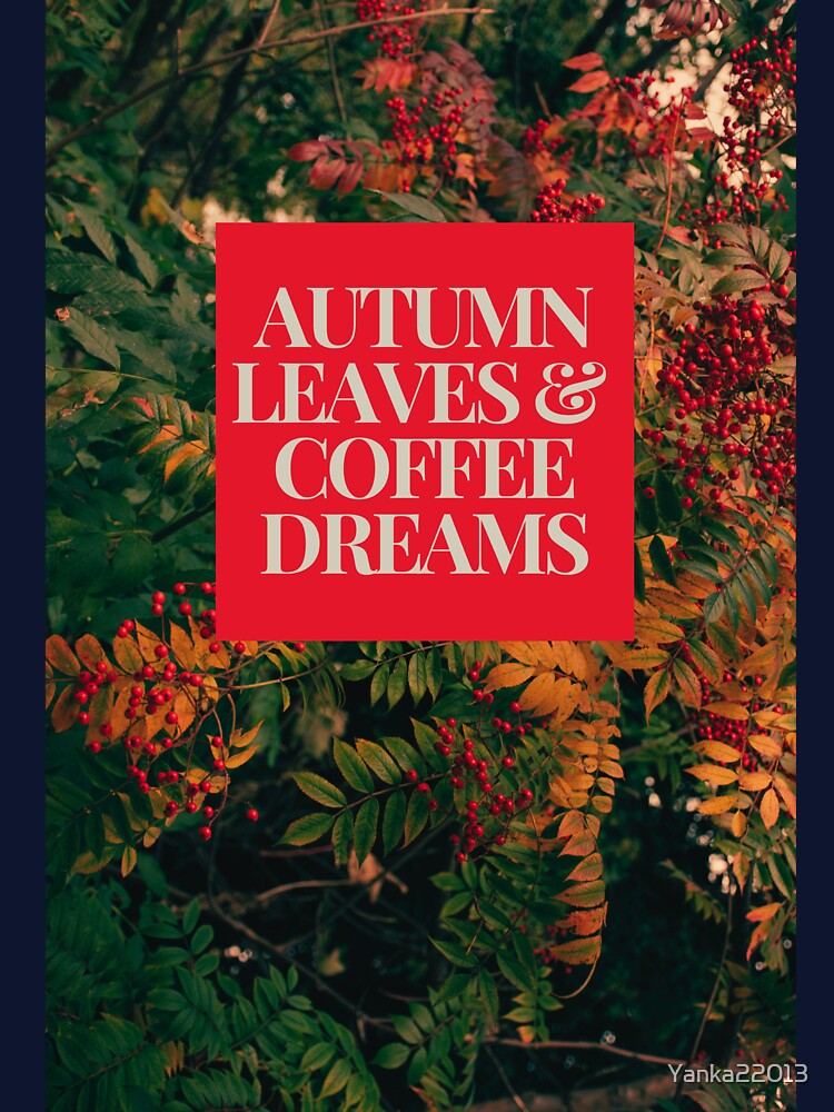 Autumn Leaves & Coffee Dreams by Yanka22013