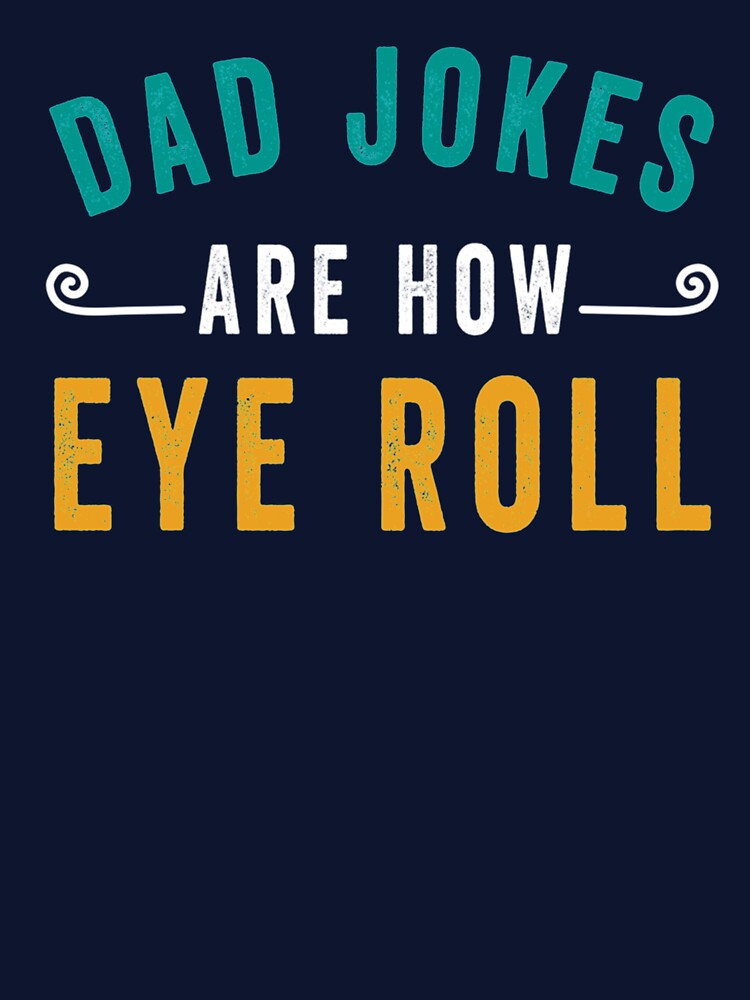 Dad Jokes Are How Eye Roll Funny Gift For Dad Father_s Day For women and Men by AbnerEvans
