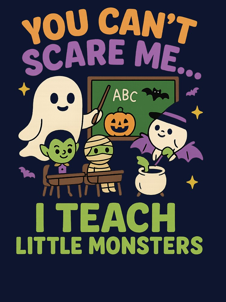 You Can’t Scare Me I Teach Little Monsters | Funny Halloween Teacher T-Shirt by Zippitydodads