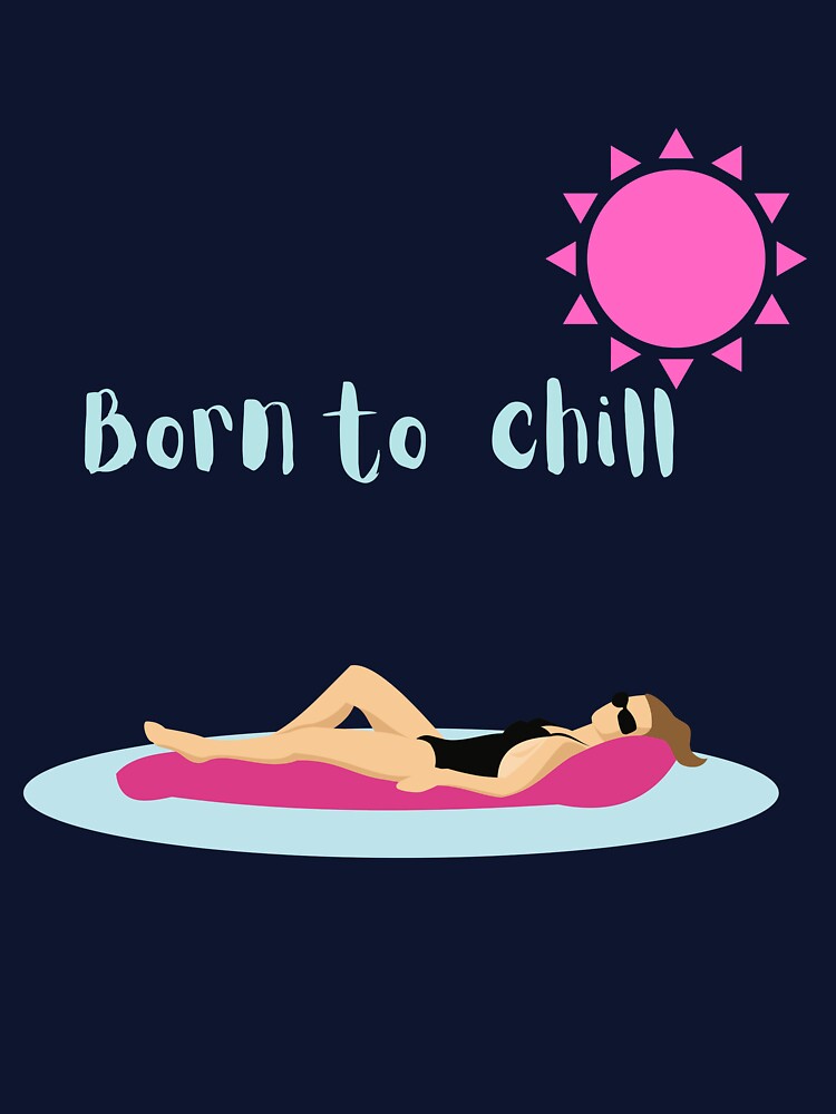 'Born to chill' cute design, girl chilling on a pool mattress under the sun by FairyOfCherries