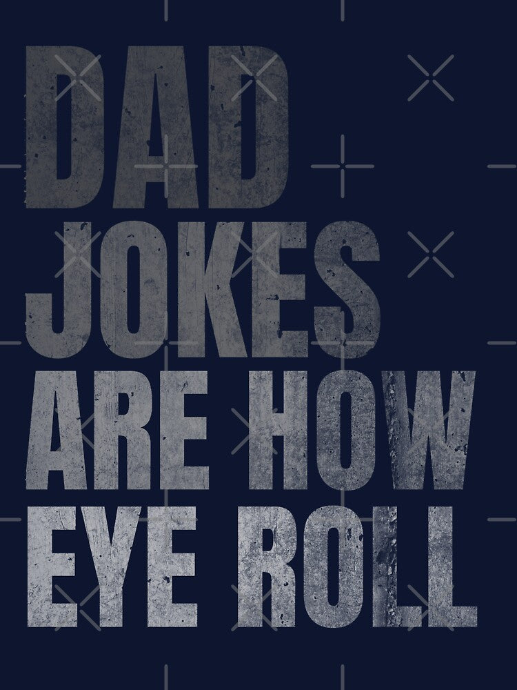 Dad Jokes Are How Eye Roll by diip