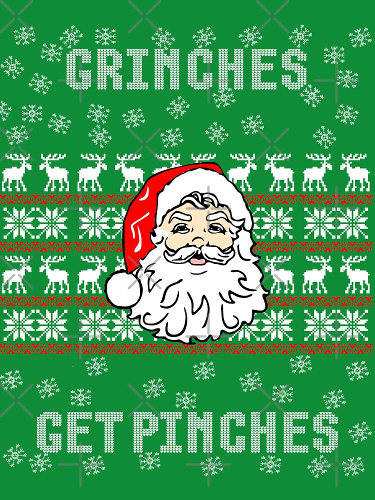 Grinches Get Pinches Ugly Christmas Sweater Shirts by ravishdesigns