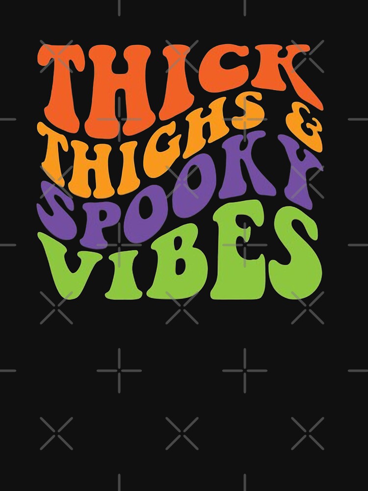 thick thighs spooky vibes by Sophistical