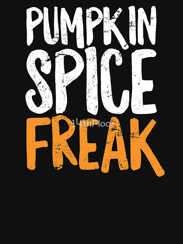 Pumpkin Spice Freak T-Shirt Funny Fall Latte Halloween by 14thFloor
