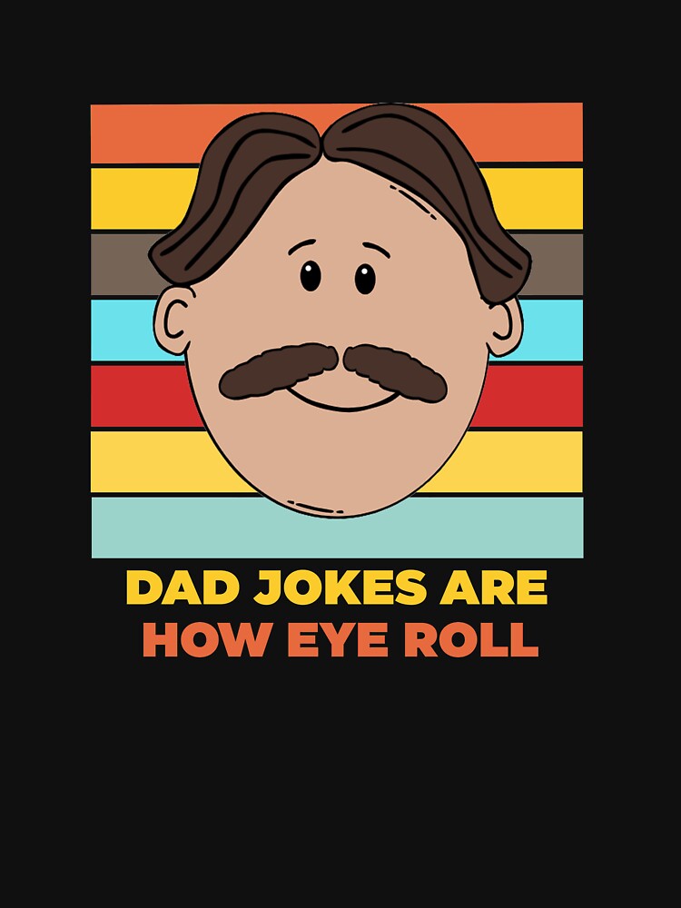 Dad Jokes are How Eye Roll - Funny Dad Jokes by Rami Khalifah