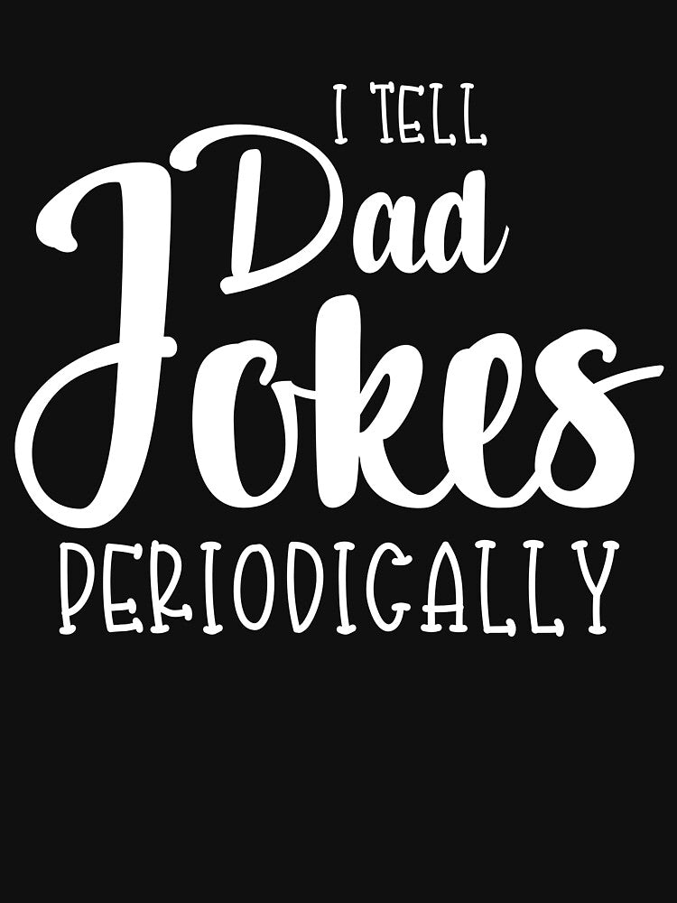 i tell dad jokes Periodically by XYZ Studio
