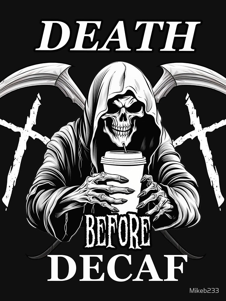 Death Before Decaf T-Shirt by Mikeb233