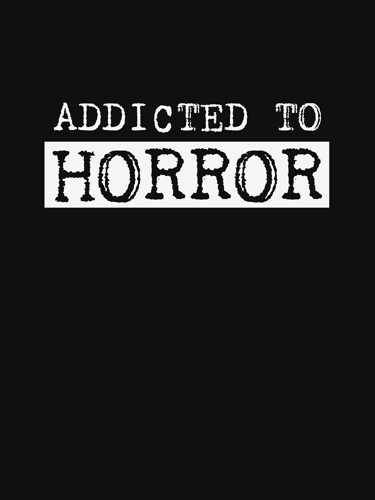 Addicted to horror by EstrangedShop