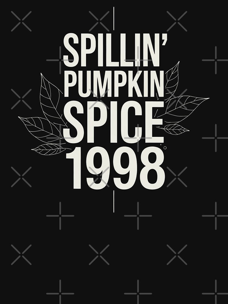 Spillin' Pumpkin Spice Since 1998 by ManiaPopShop