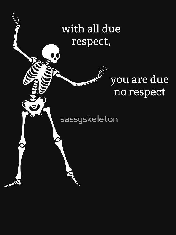 Sassy Skeleton "With all due respect" Funny Saying by sassyskeleton