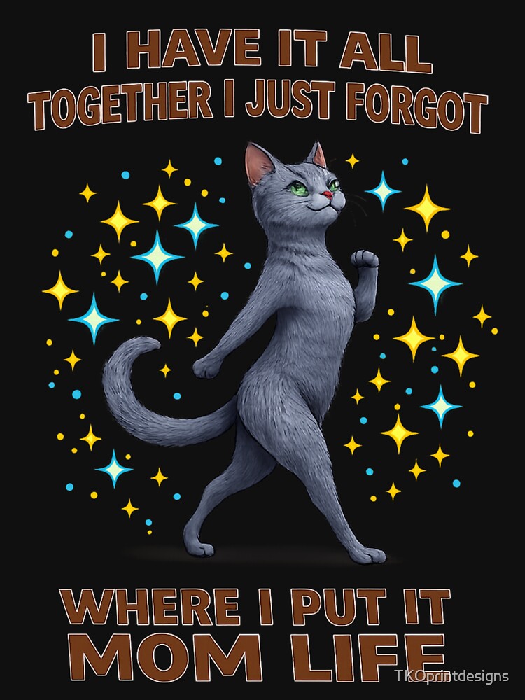 Funny Russian Blue Cat Mom Life Shirt – I Have It All Together I Just Forgot Where I Put It – Cute Chaos Mom Humor T-Shirt by TKOprintdesigns