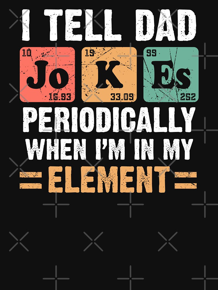I tell dad jokes periodically science chemistry gift for fathers day by Majesticoo