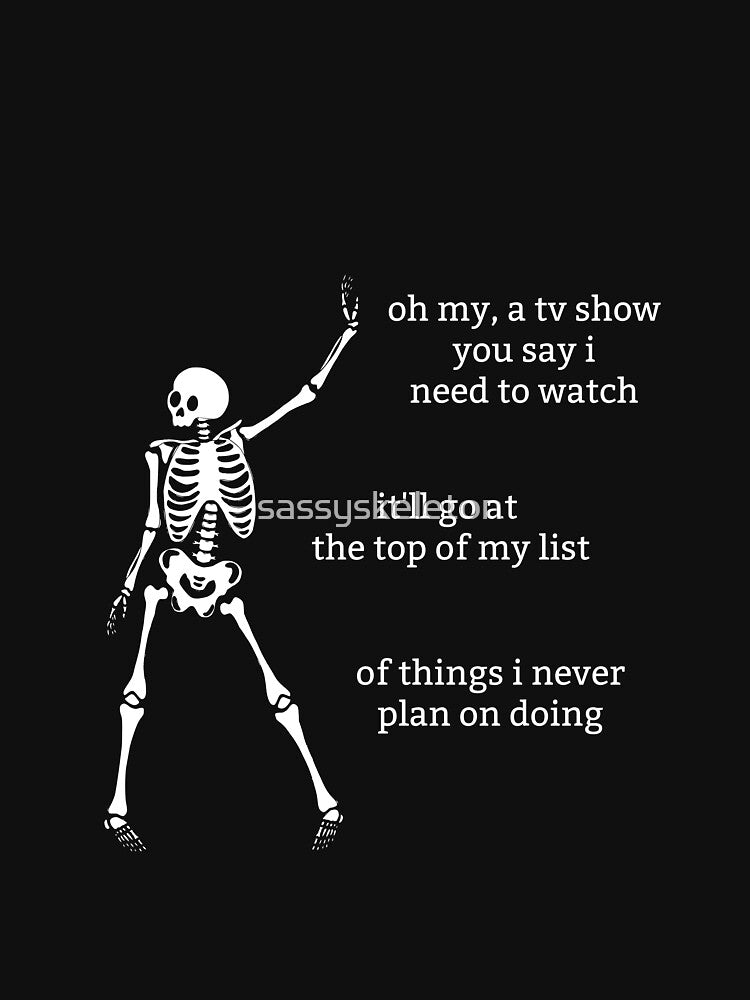 Sassy Skeleton "A TV show I need to watch" Funny Saying by sassyskeleton