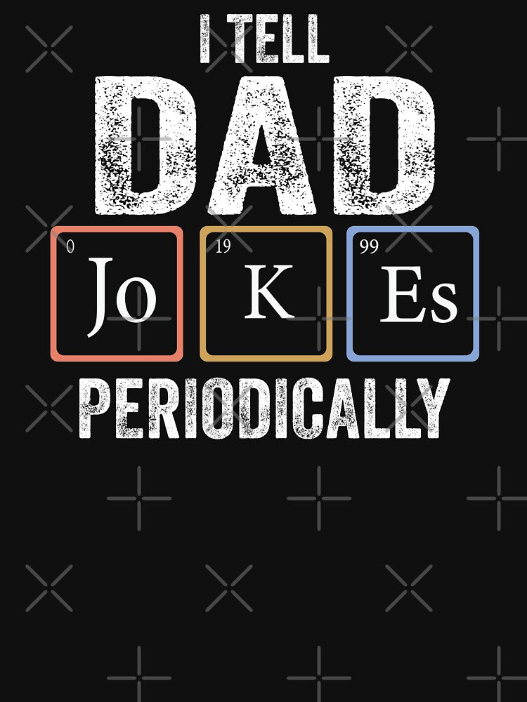 I Tell Dad Jokes Periodically Funny Father's Day Gift  Chemistry Science retro Periodical Table by Majesticoo
