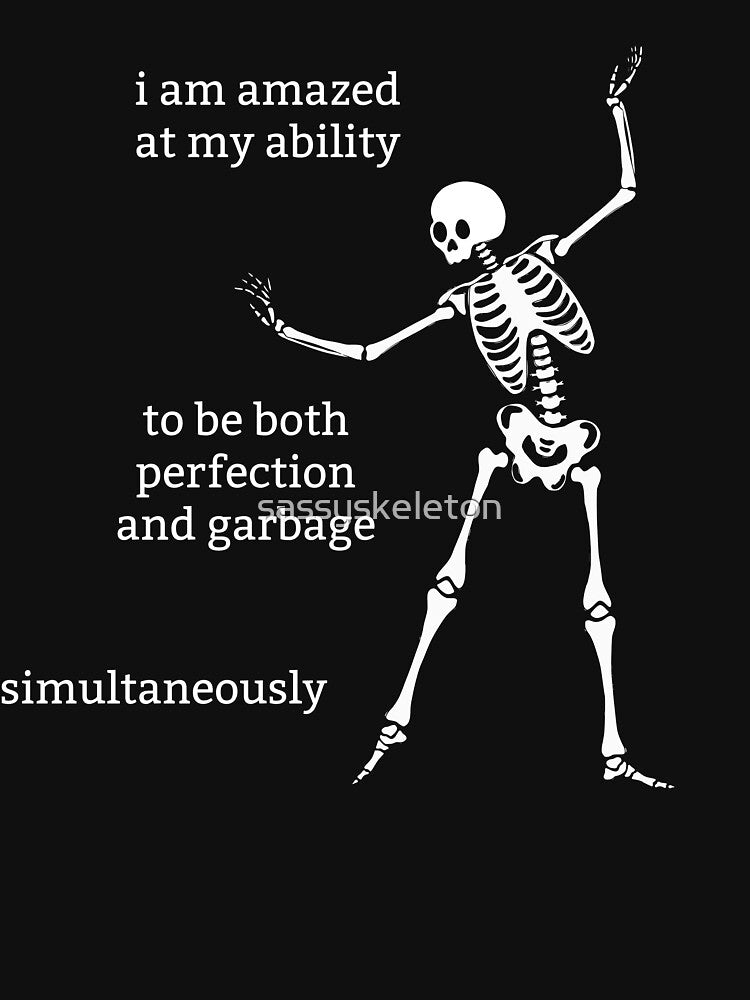 Sassy Skeleton "Perfection and garbage" Funny Saying by sassyskeleton