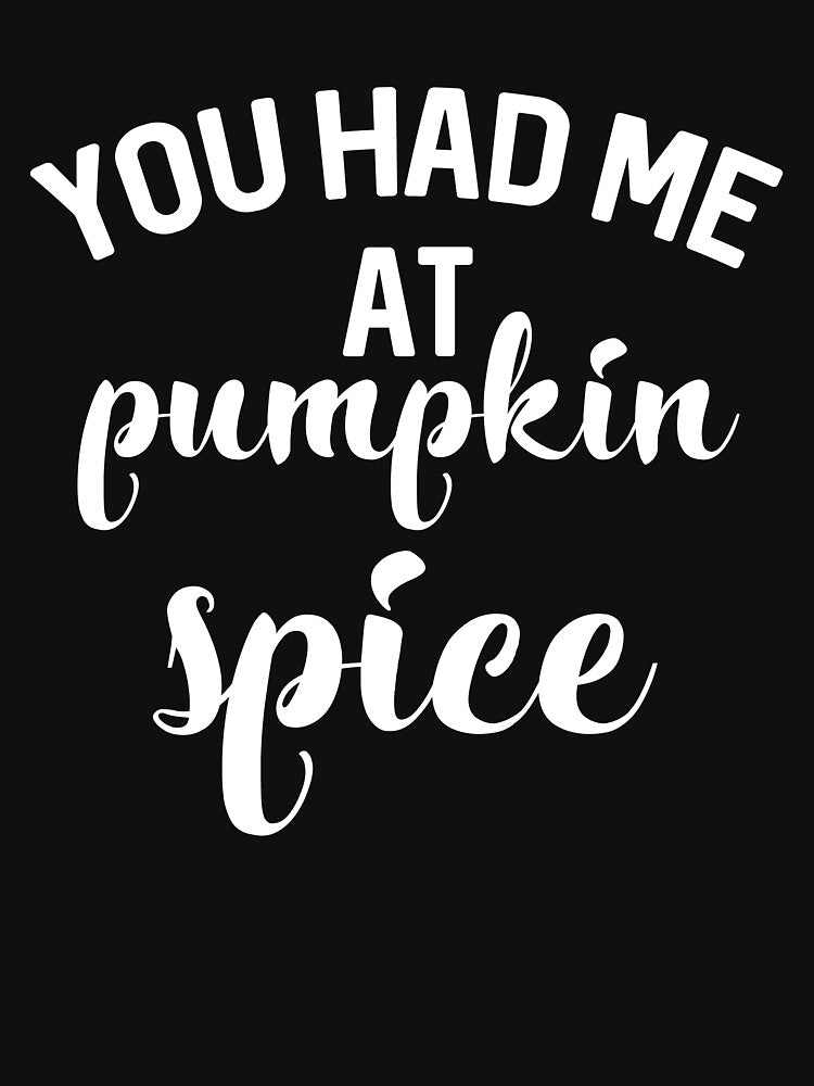 You Had Me At Pumpkin Spice by kamrankhan