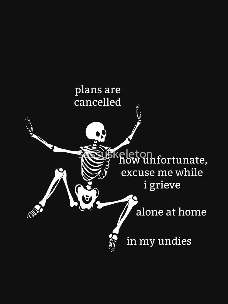 Sassy Skeleton "Plans are cancelled" Funny Saying by sassyskeleton