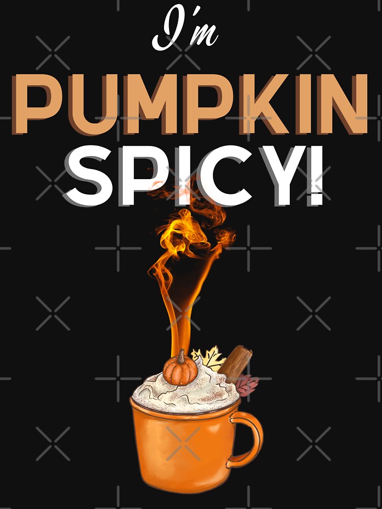 I'm Pumpkin Spicy! - Fun Fall Pumpkin Spice Design by Ceramic Scripture