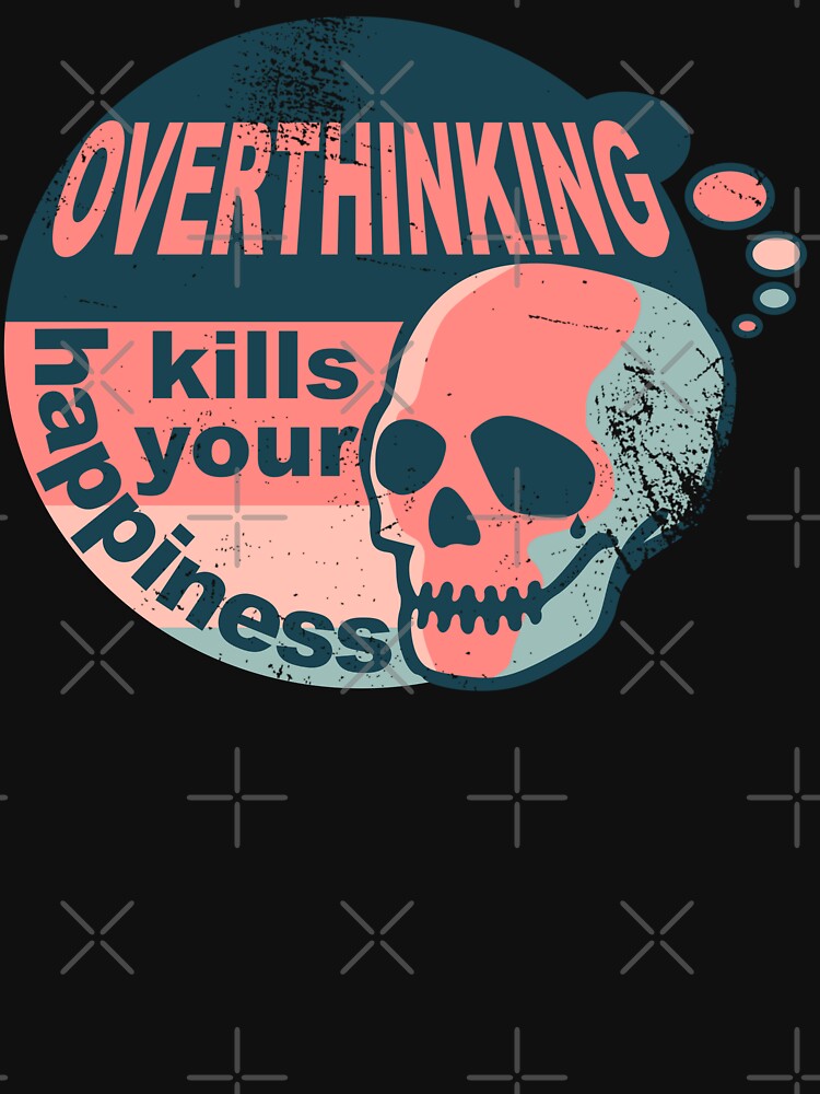 Overthinking kills your happiness worn vintage style by Skulls & Calaveras