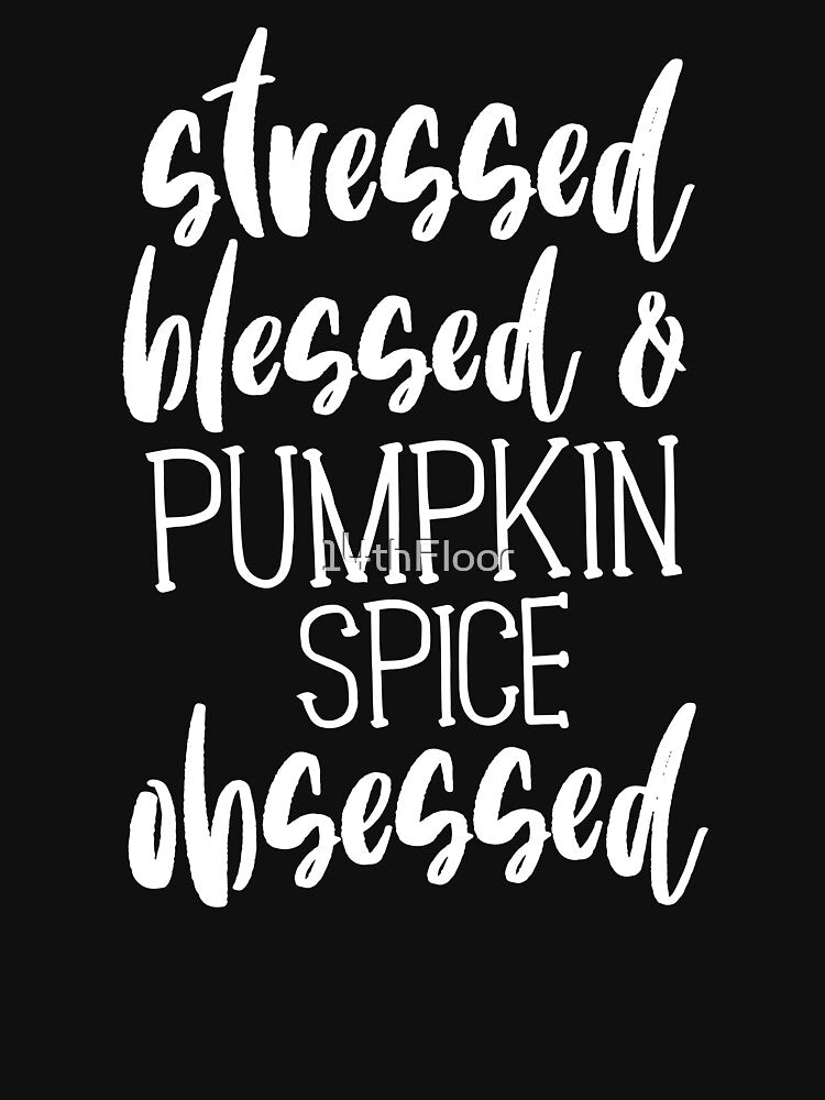 Stressed Blessed Pumpkin Spice Obsessed T-Shirt Women Fall by 14thFloor