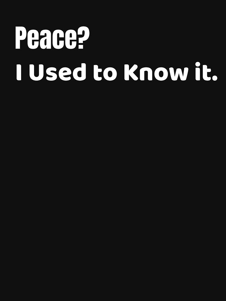 Peace? I Used to Know It Funny Mom Life Sarcasm by SarcasmFuel