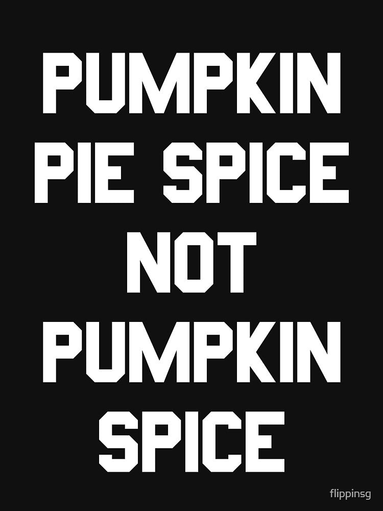 Pumpkin Pie Spice Not Pumpkin Spice by flippinsg