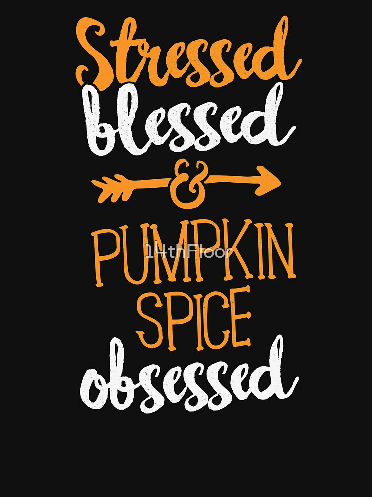 Stressed Blessed Pumpkin Spice Obsessed T-Shirt Fall Autumn by 14thFloor