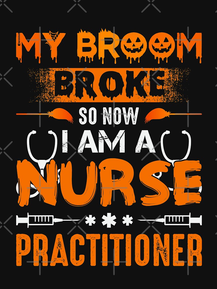 My broom Broke so now i am a Nurse Practitioner,Funny halloween T-shirt by Suzan⭐⭐⭐⭐⭐ (1548)