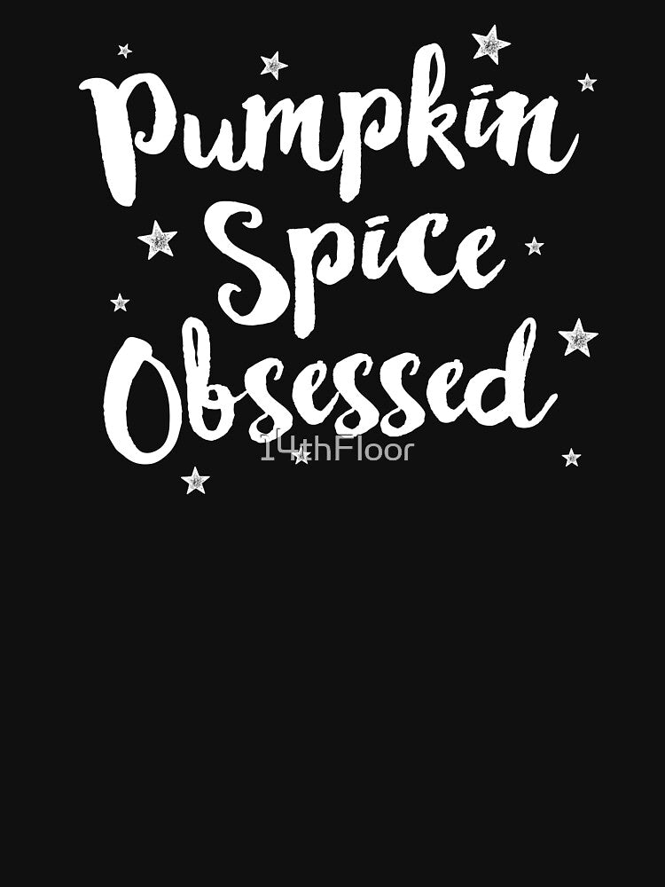 Pumpkin Spice Obsessed T-Shirt Cute Fall Autumn Season by 14thFloor