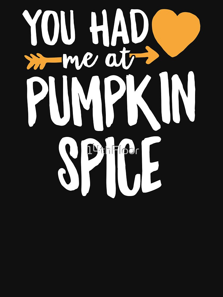 You had Me At Pumpkin Spice T-Shirt Funny Fall Heart Love by 14thFloor