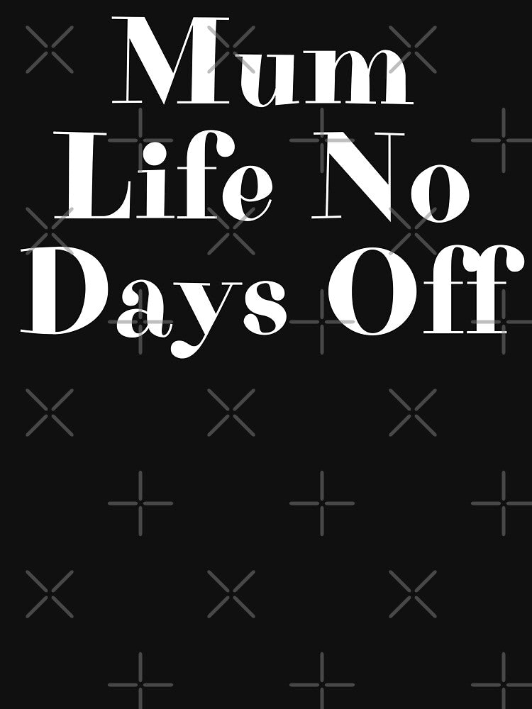 Mum Life No Days Off, Funny Mother's Day Present For Your Mum, Mom Life by PrettyAmazing