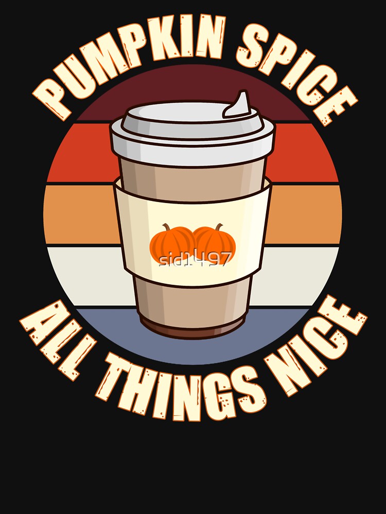 Pumpkin spice all things nice by SidTastic