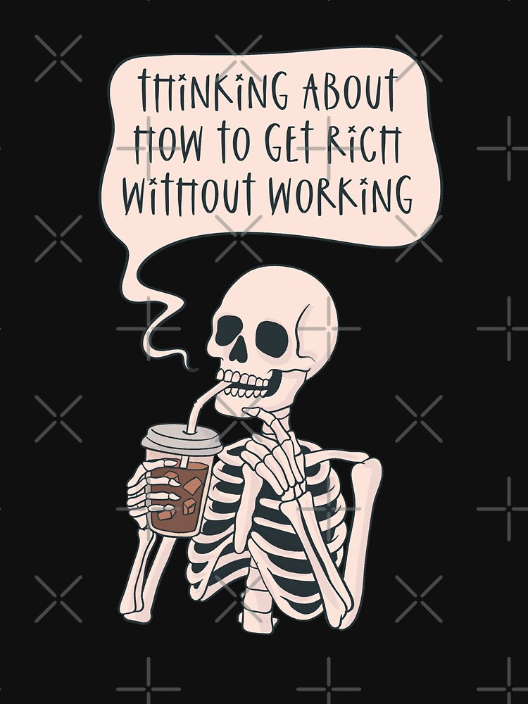 Thinking About How to Get Rich Without Working – Skeleton Coffee Humor by Jess.a.creates