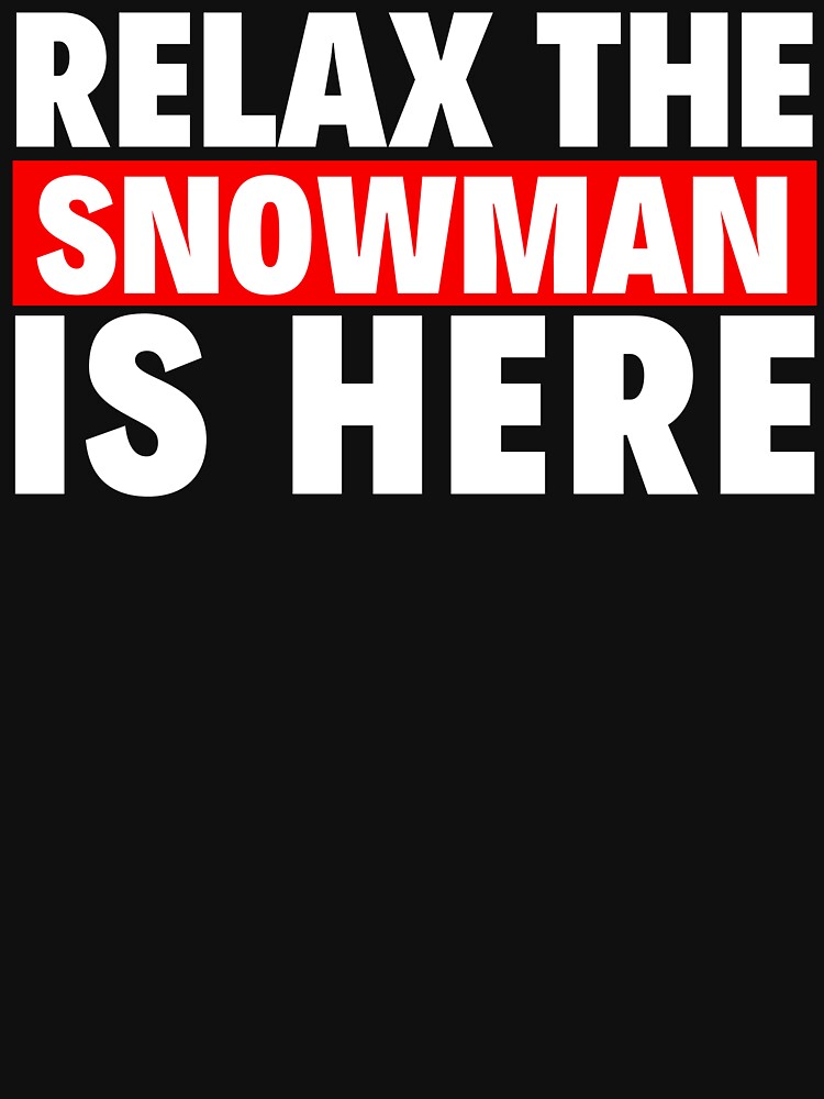 relax the snowman is here by T-shirtgallery