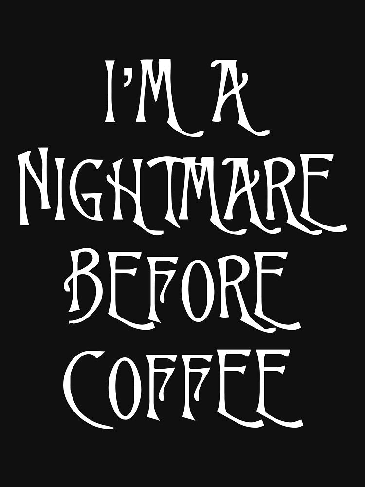 I'M A Nightmare Before Coffee by himatre