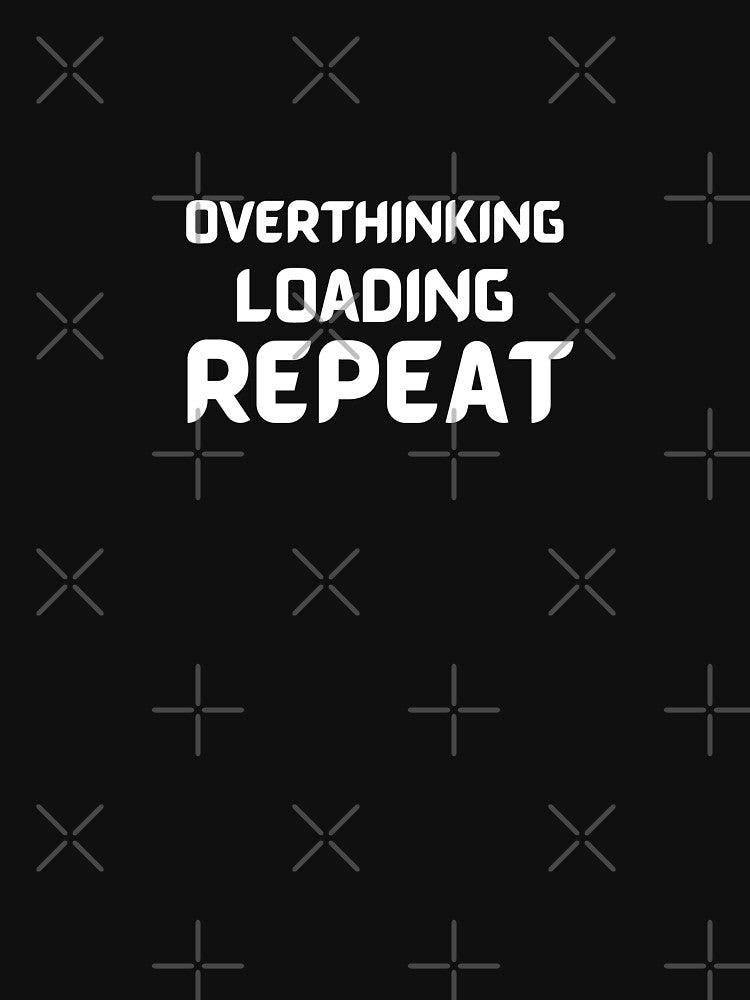 Overthinking Loading Repeat - Quote by theredsharp