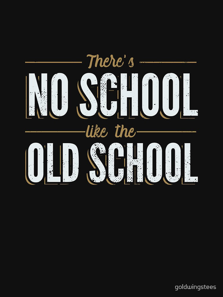 There's No School Like the Old School by Gold Wings Tees