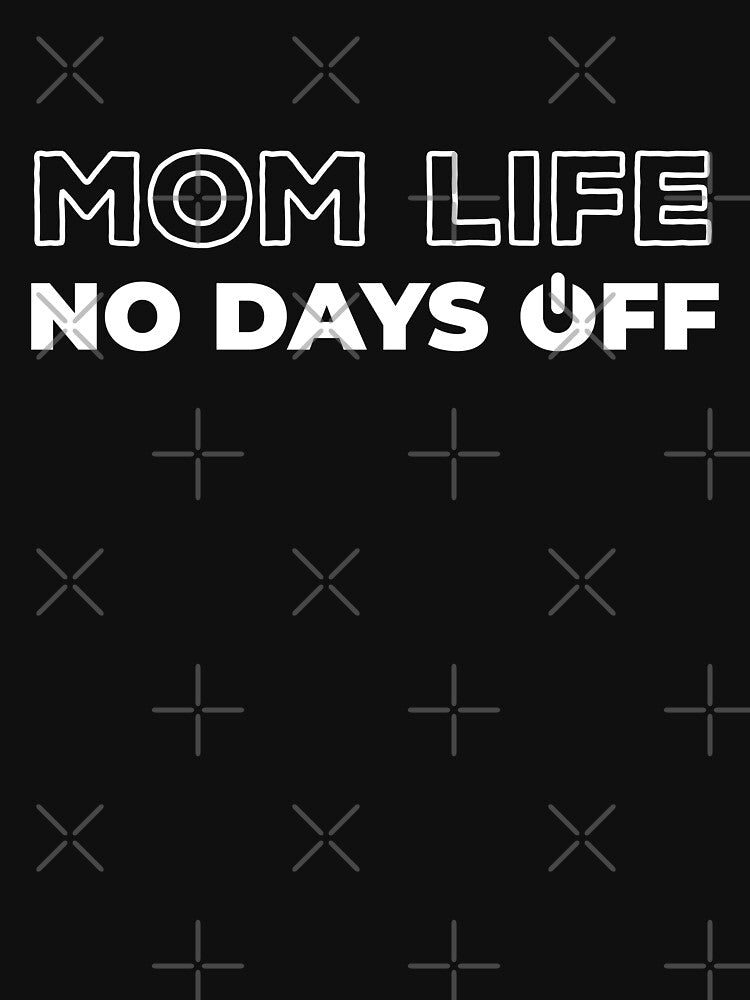 Mom Life No Days Off by ClaudiaGrosso