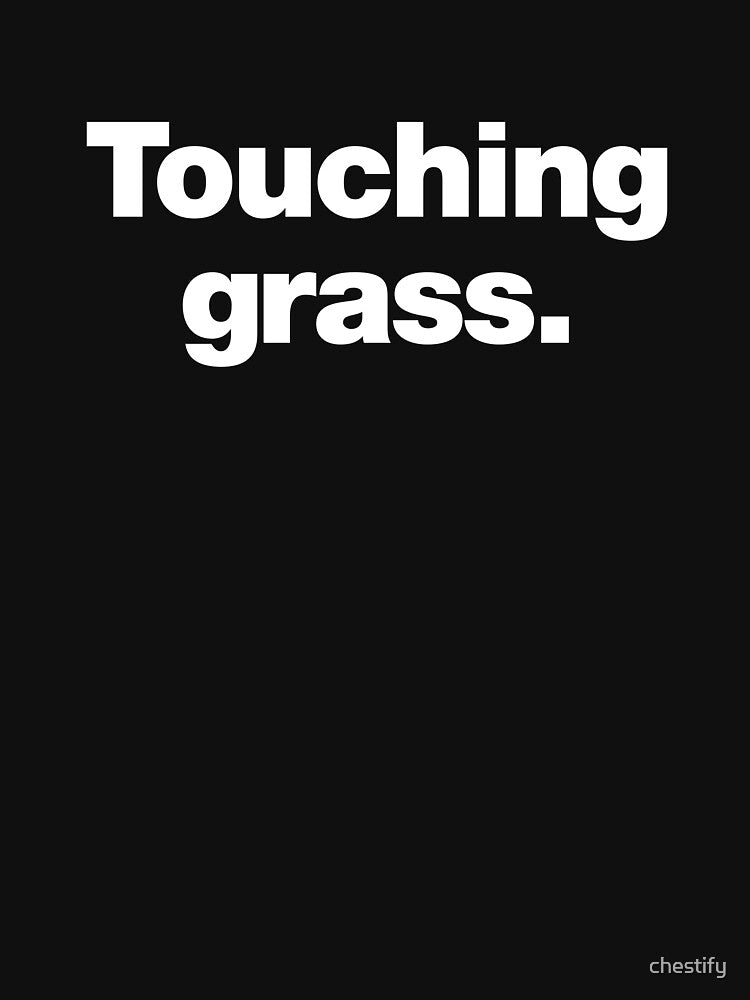 Touching grass. by chestify